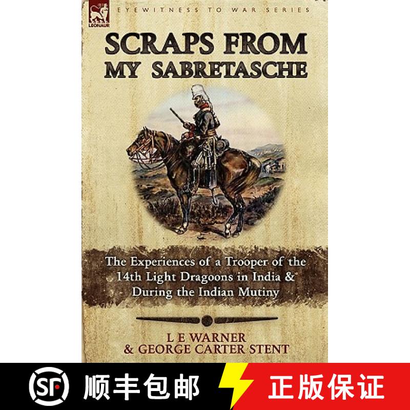 【2-3周达】Scraps from My Sabretasche: The Experiences of a Trooper of the 14th Light Dragoons in Ind... [9780857061768]