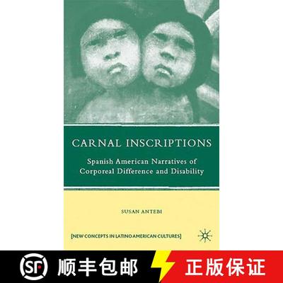 【3-4周达】Carnal Inscriptions : Spanish American Narratives of Corporeal Difference and Disability [9780230613898]