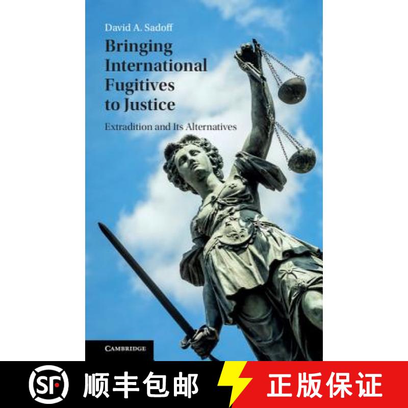 【3-4周达】Bringing International Fugitives to Justice : Extradition and its Alternatives [9781107129283]