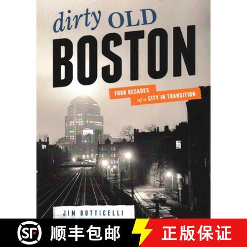 【3-4周达】Dirty Old Boston : Four Decades of a City in Transition [9781934598122]