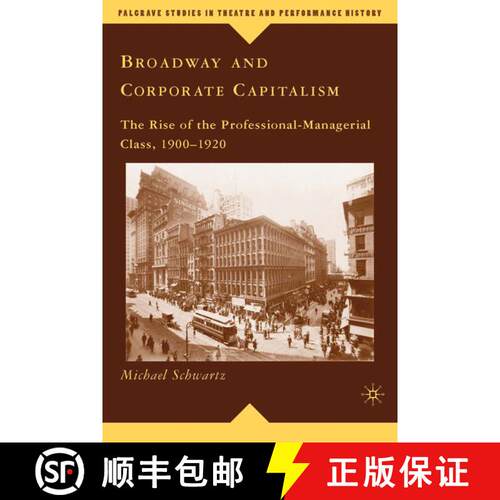 【3-4周达】精装 Broadway and Corporate Capitalism: The Rise of the Professional-Managerial Class, 190... [9780230616578]