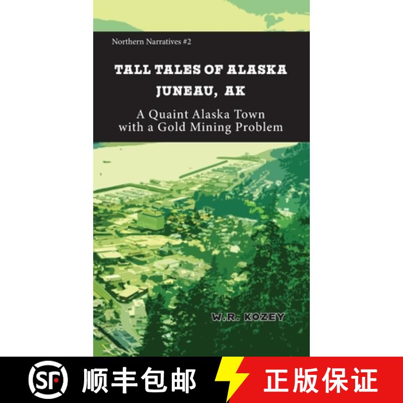 【3-4周达】Tall Tales of Alaska Juneau AK: A Quaint Alaska Town with a Gold Mining Problem [9781954896390]