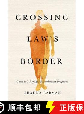 【3-4周达】Crossing Law's Border: Canada's Refugee Resettlement Program [9780774862172]