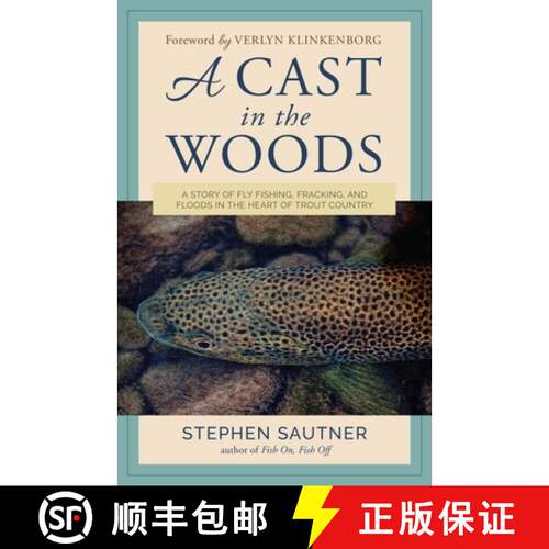 【3-4周达】A Cast in the Woods : A Story of Fly Fishing, Fracking, and Floods in the Heart of Trout C... [9781493057771]