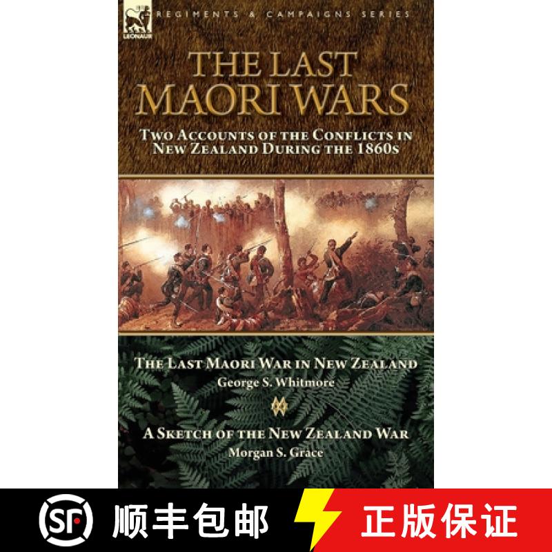 【2-3周达】The Last Maori Wars: Two Accounts of the Conflicts in New Zealand During the 1860s-The Las... [9781782828730]