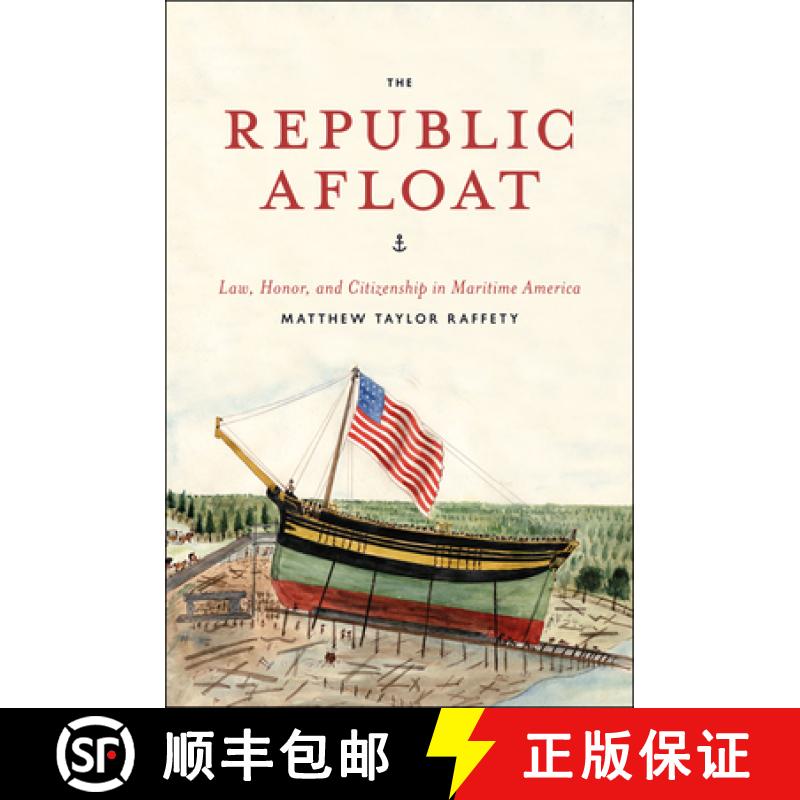 预订 The Republic Afloat: Law, Honor, and Citizenship in Maritime America [9780226924007]