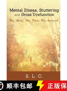 【3-4周达】Mental Illness, Stuttering and Gross Dysfunction: My Story, My Pain, My Survival [9781434929419]