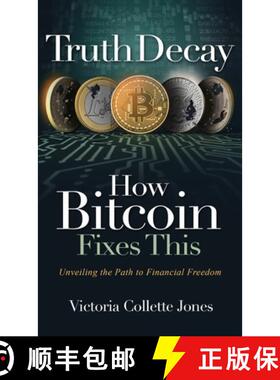 【3-4周达】Truth Decay How Bitcoin Fixes This: Unveiling the Path to Financial Freedom [9781916337718]