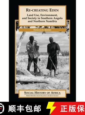 预订 Re-creating Eden: Land Use, Environment, and Society in Southern Angola and Northern Namibia [9780325070773]