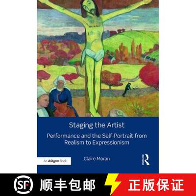 【3-4周达】精装 Staging the Artist: Performance and the Self-Portrait from Realism to Expressionism [9781409427759]