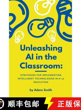 预订 Unleashing AI in the Classroom: Strategies for Implementing Intelligent Technologies in K-12 Edu... [9798223219750]