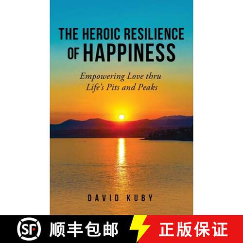 【3-4周达】The Heroic Resilience of Happiness: Empowering Love thru Life's Pits and Peaks [9798890314956]