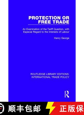 【3-4周达】Protection or Free Trade: An Examination of the Tariff Question, with Especial Regard to t... [9781138305342]