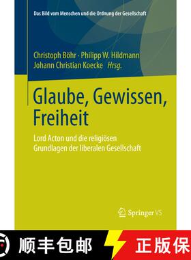 【3-4周达】Glaube, Gewissen, Freiheit : Lord Acton und die religiösen Grundlagen der liberalen Gesel... [9783658082871]