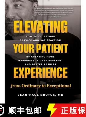 预订 Elevating Your Patient Experience from Ordinary to Exceptional: How to Go Beyond Service and Sat... [9781777536152]