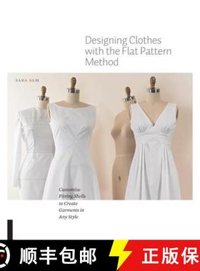 【3-4周达】Designing Clothes with the Flat Pattern Method: Customize Fitting Shells to Create Garment... [9781589239340]
