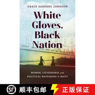 预订 White Gloves, Black Nation – Women, Citizenship, and Political Wayfaring in Haiti [9781469673677]