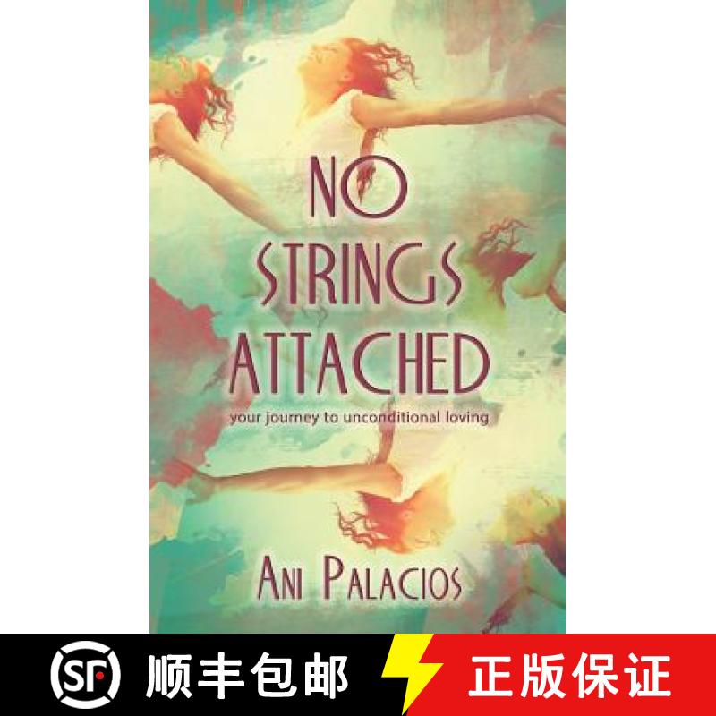 【3-4周达】No Strings Attached: Your Journey To Unconditional Loving [9781630650353]