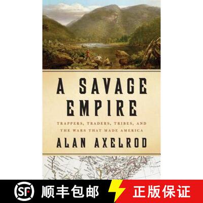 【3-4周达】精装 A Savage Empire: Trappers, Traders, Tribes, and the Wars That Made America [9780312576561]