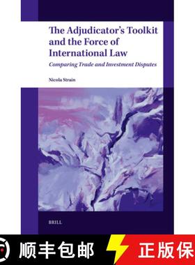 预订 The Adjudicator's Toolkit and the Force of International Law: Comparing Trade and Investment Dis... [9789004700925]