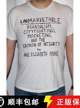 【3-4周达】Unmarketable : Brandalism, Copyfighting, Mocketing, and the Erosion of Integrity [9781595581686]