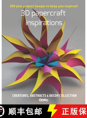 【3-4周达】3D papercraft inspirations, Creatures, abstracts and decor collection: 200 plus project im... [9780986520297]