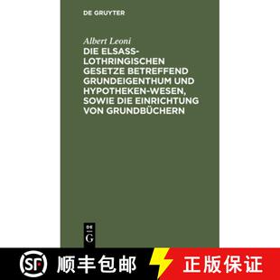 【3-4周达】精装 Die Elsaß-Lothringischen Gesetze Betreffend Grundeigenthum Und Hypothekenwesen, Sowi... [9783112337530]