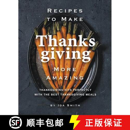 【3-4周达】Recipes to Make Thanksgiving More Amazing: Thanksgiving Hits Perfectly with the Best Thank... [9781393031291]