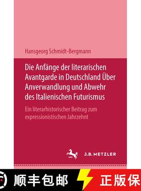【3-4周达】Die Anfänge der literarischen Avantgarde in Deutschland über Anverwandlung und Abwehr de... [9783476460073]