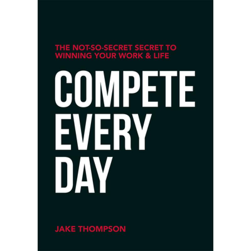 【4周达】Compete Every Day : The Not-So-Secret Secret to Winning Your Work and Life [9781950892525] 书籍/杂志/报纸 原版其它 原图主图