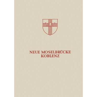 【4周达】Neue Moselbrücke Koblenz : Festschrift zur Einweihung und Verkehrsübergabe der Neuen Mosel... [9783540018339]