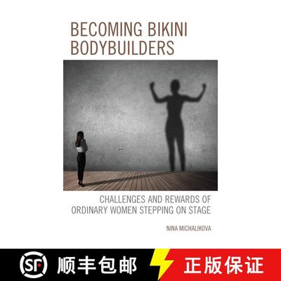 【3-4周达】Becoming Bikini Bodybuilders : Challenges and Rewards of Ordinary Women Stepping on Stage [9781666902235]