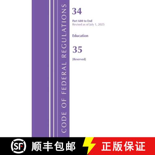 【3-4周达】Code of Federal Regulations, Title 34 Education 680-End &  Title 35 [Reserved], July 1, 2025 [9798216393344]