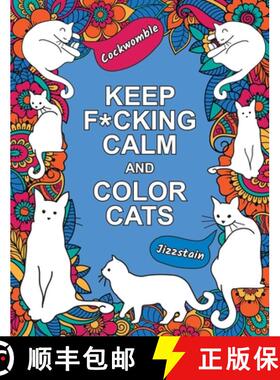 预订 Keep F*cking Calm and Color Cats: An Adult Coloring Book of Foul-Mouthed Felines [9781837994427]