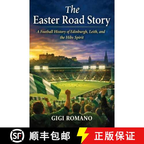 【3-4周达】The Easter Road Story : A Football History of Edinburgh, Leith, and the Hibs Spirit [9798901944578]