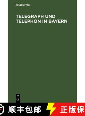 【3-4周达】Telegraph Und Telephon in Bayern: Ein Handbuch Zum Gebrauch Fur Staats- Und Gemeinde-Behoe... [9783486727845]