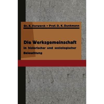 【4周达】Die Werksgemeinschaft in Historischer Und Soziologischer Beleuchtung [9783642938801]