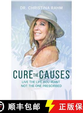 预订 Cure the Causes: Live the Life you want, not the one prescribed [9781662908255]