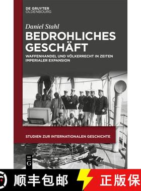 预订 Bedrohliches Geschäft: Waffenhandel Und Völkerrecht in Zeiten Imperialer Expansion [9783111239392]