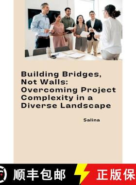 【3-4周达】Building Bridges, Not Walls: Overcoming Project Complexity in a Diverse Landscape [9783384241535]