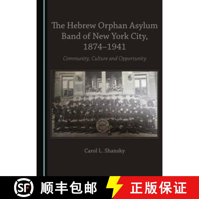 预订 The Hebrew Orphan Asylum Band of New York City, 1874-1941 : Community, Culture and Opportunity [9781443890335]