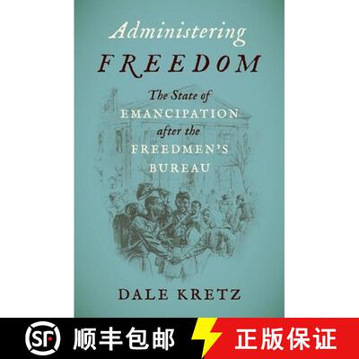 预订 Administering Freedom: The State of Emancipation After the Freedmen's Bureau [9781469671024]