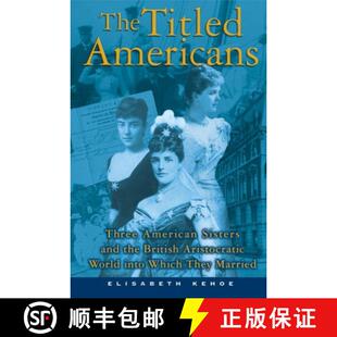 【3-4周达】The Titled Americans: Three American Sisters and the British Aristocratic World Into Which... [9780802142191]