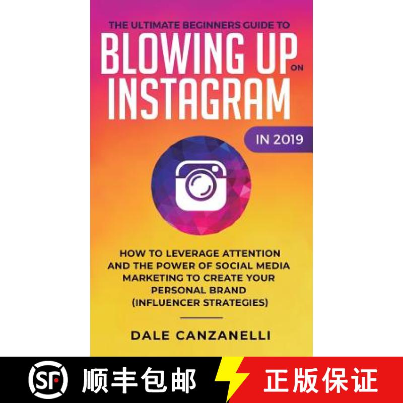 【3-4周达】Ultimate Beginners Guide to Blowing Up on Instagram in 2019: How to Leverage Attention and... [9781950788279]