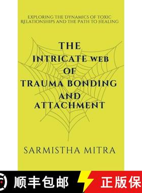 【3-4周达】The Intricate Web of Trauma Bonding and Attachment: Exploring the Dynamics of Toxic Relati... [9789948724377]