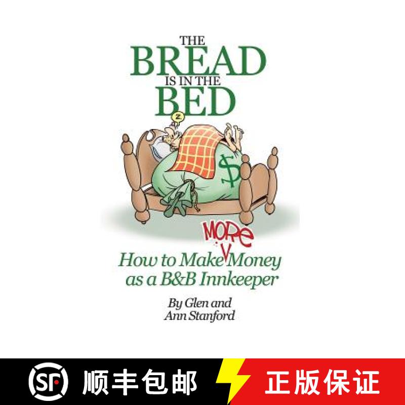 【3-4周达】The Bread Is In The Bed: How to make (more) money as a B&B or Guest House Innkeeper [9780988981935]