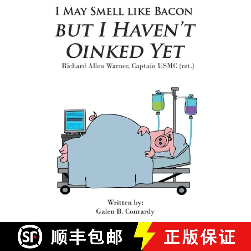 【3-4周达】I May Smell Like Bacon But I Haven't Oinked Yet: Richard Allen Warner, Captain USMC (ret.) [9781644718445]
