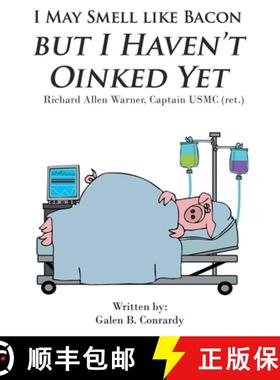 【3-4周达】I May Smell Like Bacon But I Haven't Oinked Yet: Richard Allen Warner, Captain USMC (ret.) [9781644718445]