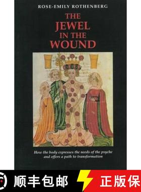 预订 The Jewel in the Wound: How the Body Expresses the Needs of the Psyche and Offers a Path to Tran... [9781888602166]