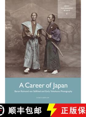 预订 A Career of Japan: Baron Raimund Von Stillfried and Early Yokohama Photography [9789004289321]